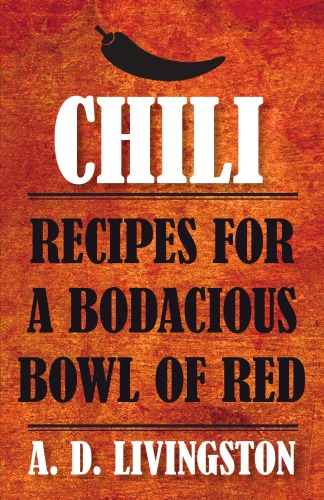 Chili: Recipes for a Bodacious Bowl of Red