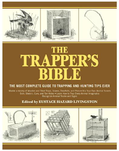 The trapper's bible: the most complete guide to trapping and hunting tips ever