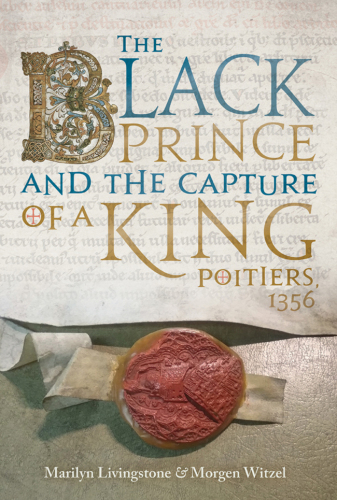 The Black Prince and the capture of a king: Poitiers 1356
