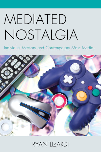Mediated nostalgia: individual memory and contemporary mass media