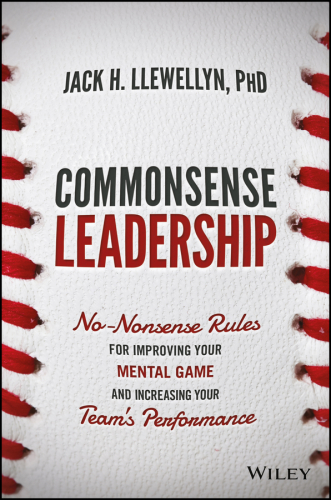 Commonsense leadership: no nonsense rules for improving your mental game and increasing your team's performance