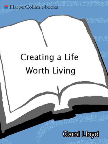 Creating a life worth living: a practical course in career design for aspiring writers, artists, filmmakers, musicians, and others who want to make a living from their creative work