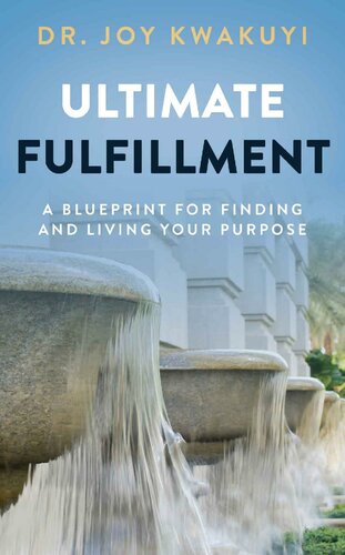 Ultimate Fulfillment: A Blueprint for Finding and Living Your Purpose