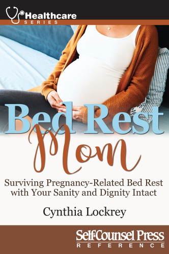 Bed rest mom: surviving pregnancy-related bed rest with your sanity and dignity intact