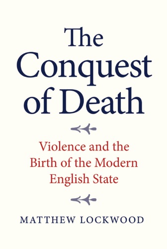 The conquest of death: violence and the birth of the modern English state