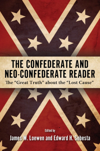 The Confederate and neo-Confederate reader: the ''great truth'' about the ''lost cause