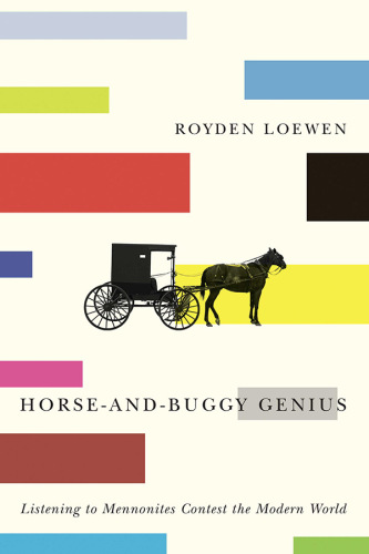 Horse-and-buggy genius: listening to Mennonites contest the modern world