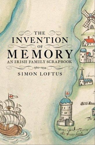The invention of memory: an Irish family scrapbook, 1560-1934
