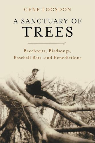 A Sanctuary of Trees: Beechnuts, Birdsongs, Baseball Bats, and Benedictions