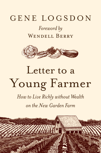 Letter to a young farmer: how to live richly without wealth on the new garden farm