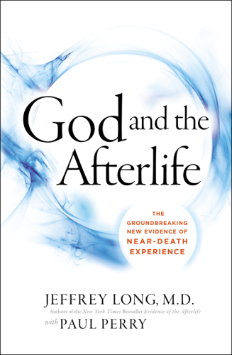 God and the afterlife: the groundbreaking new evidence for God and near-death experience