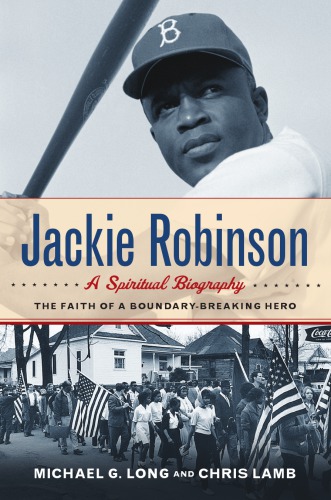 Jackie Robinson: a spiritual biography: the faith of a boundary-breaking hero