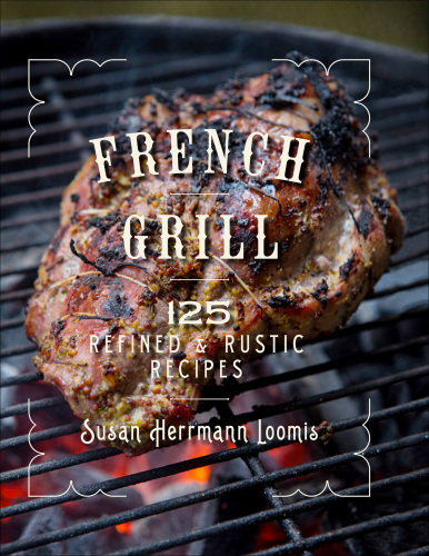 French grill: 125 refined & rustic recipes