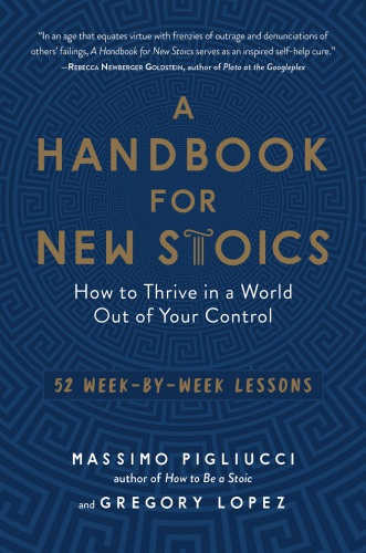 A handbook for new Stoics: how to thrive in a world out of your control: 52 week-by-week lessons
