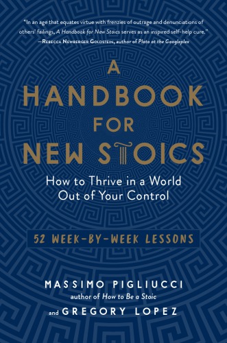 A handbook for new Stoics: how to thrive in a world out of your control: 52 week-by-week lessons