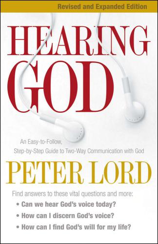 Hearing God: An Easy-To-Follow, Step-By-Step Guide to Two-Way Communication With God