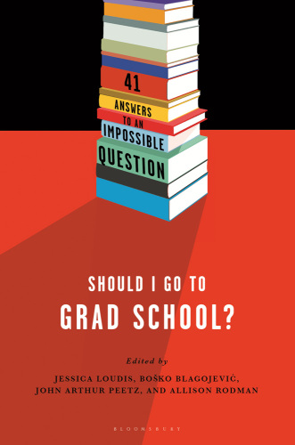 Should I go to grad school?: 41 answers to an impossible question