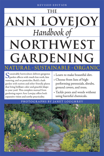 The Ann Lovejoy handbook of Northwest gardening: natural: sustainable: organic