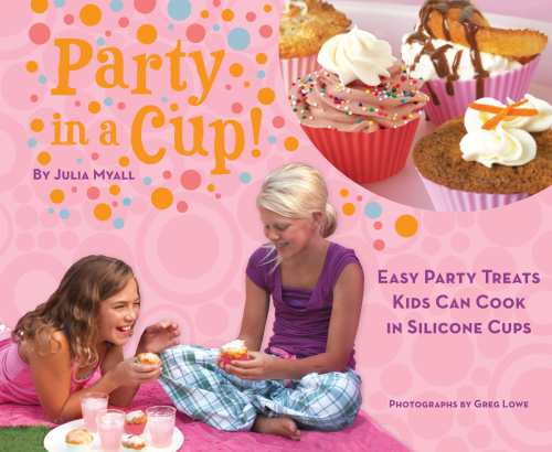 Party in a cup!: Easy party treats kids can cook in silicone cups
