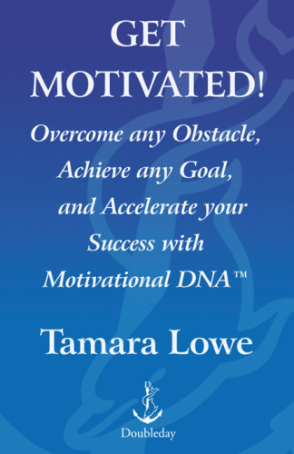 Get motivated!: overcome any obstacle, achieve any goal, and accecelerate your success with motivational DNA