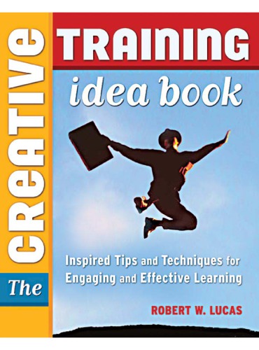 The creative training idea book: inspired tips and techniques for engaging and effective learning