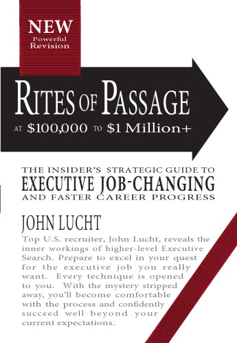 Rites of passage at $100,000 to $1,000,000+: the insiders lifetime guide to executive job-changing