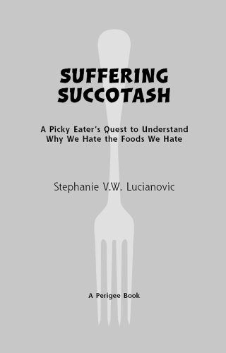 Suffering succotash: a picky eater's quest to understand why we hate the foods we hate