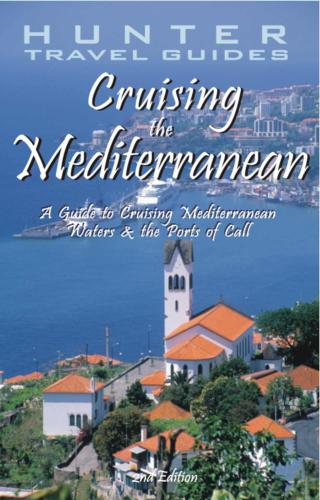 Cruising the Mediterranean: A Guide to the Ships & Ports of Call
