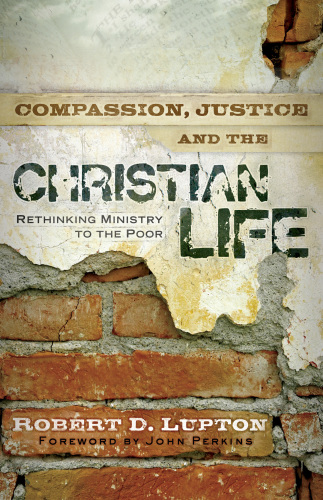 Compassion, justice, and the Christian life: rethinking ministry to the poor