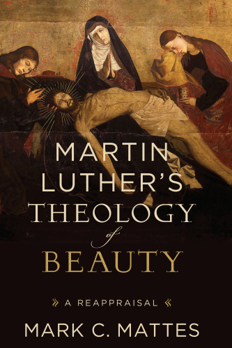 Martin Luther's theology of beauty: a reappraisal