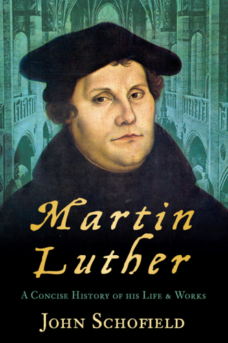 Martin Luther: a concise history of his life & works
