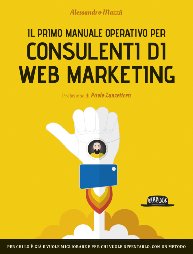 Il primo manuale operativo per consulenti di Web Marketing (Italian Edition)