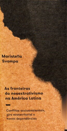 As fronteiras do neoextrativismo na América Latina: conflitos socioambientais, giro ecoterritorial e novas dependências