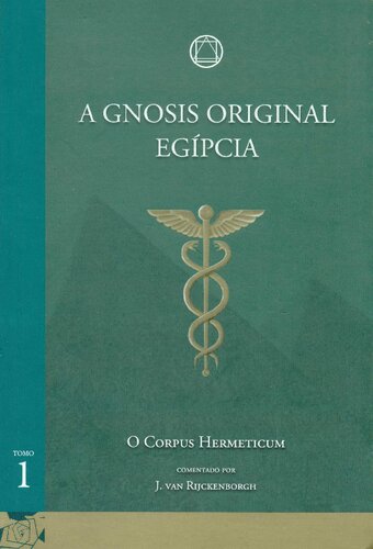 A Gnosis Original Egípcia e seu chamado no eterno presente: o Corpus Hermeticum de Hermes Trimegisto comentado por Jan van Rijckenborgh