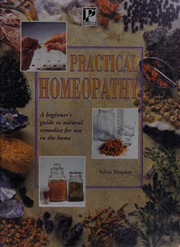 Homeopathy: A Beginner's Guide to Natural Remedies for Use in the Home (The Practical Health Series)