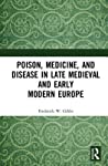 Poison, Medicine, and Disease in Late Medieval and Early Modern Europe