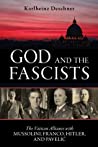 God and the Fascists: The Vatican Alliance with Mussolini, Franco, Hitler, and Pavelic