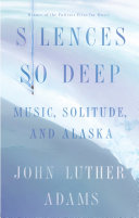 Silences So Deep: Music, Solitude, Alaska
