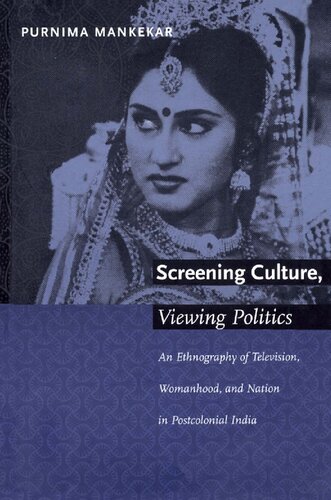 Screening Culture, Viewing Politics: An Ethnography of Television, Womanhood, and Nation in Postcolonial India