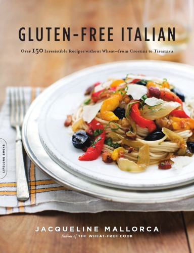 Gluten-free Italian: over 150 irresistible recipes without wheat--from crostini to tiramisu