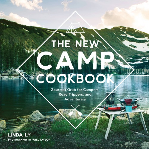The New Camp Cookbook: Gourmet Grub for Campers, Road Trippers, and Adventurers