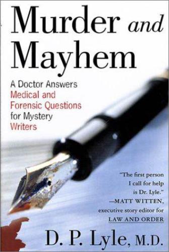 Murder and Mayhem: a Doctor Answers Medical and Forensic Questions for Mystery Writers