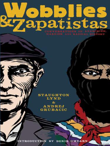 Wobblies and Zapatistas: Conversations on Anarchism, Marxism and Radical History (PM Press)