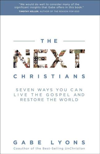 The Next Christians: Seven Ways You Can Live the Gospel and Restore the World
