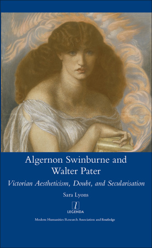 Algernon Swinburne and Walter Pater: Victorian aestheticism, doubt and secularisation