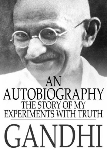 An autobiography, or, The story of my experiments with truth