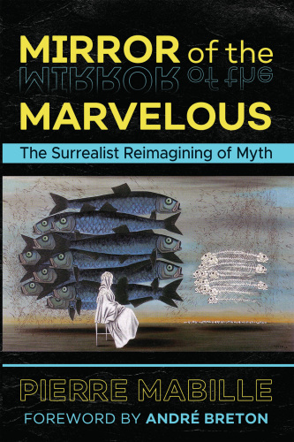 Mirror of the marvelous: the classic surrealist work on myth