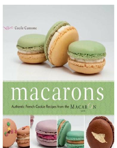 Macarons: authentic French cookie recipes from the Macaron Café