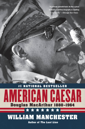 American Caesar, Douglas MacArthur, 1880-1964