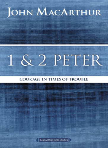 1 and 2 peter: courage in times of trouble
